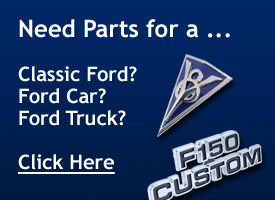 Need parts for a Classic Ford? Ford Car? Ford Truck? Click Here